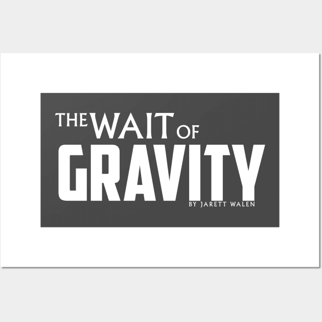 The Wait of Gravity by Jarett Walen - White Logo Wall Art by theJarett